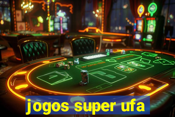 jogos super ufa